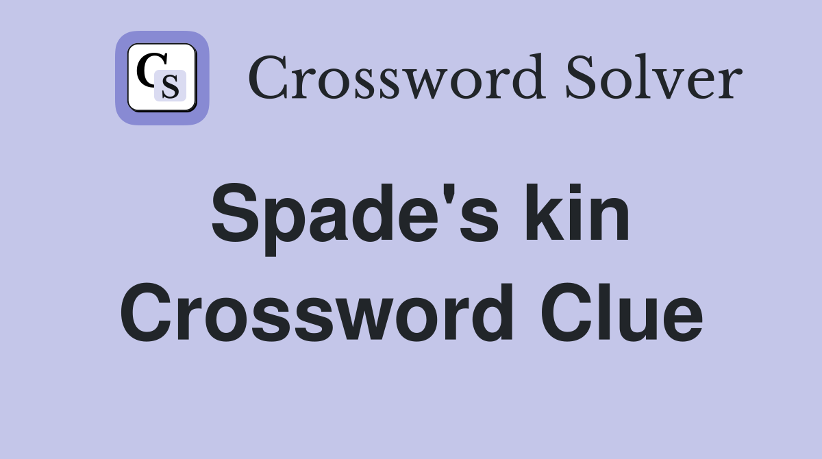 Spade's kin Crossword Clue Answers Crossword Solver